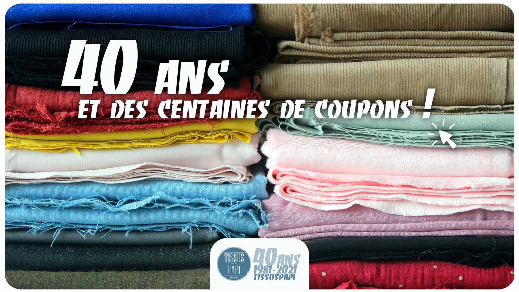 40 ans et des centaines de coupons ! - TissusPapi.com
