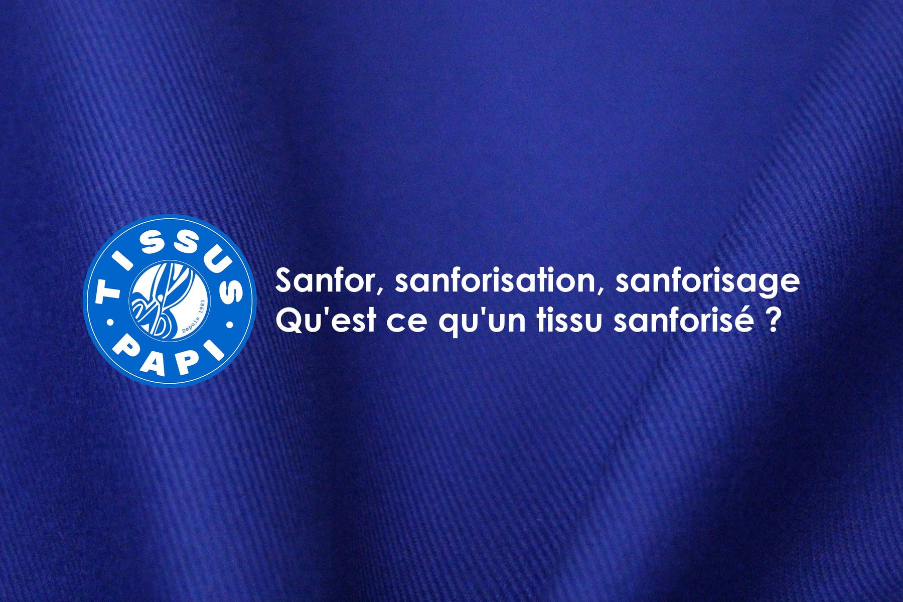 Sanfor, sanforisation, sanforisage : qu'est ce qu'un tissu sanforisé ?