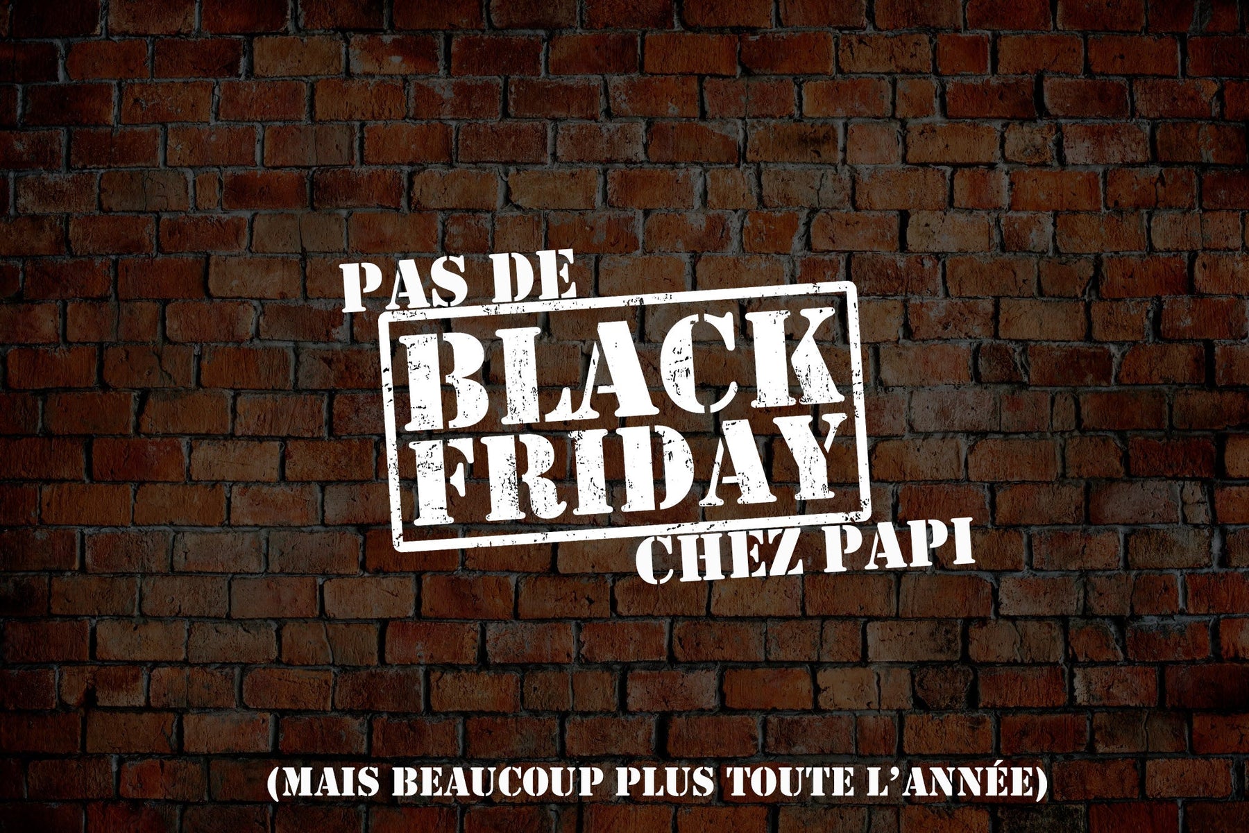 Pas de black friday. Mais notre ADN est là, avec le destockage.